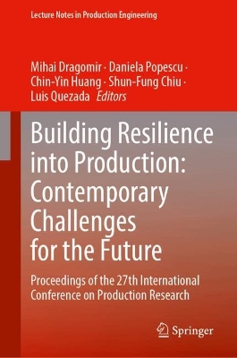 Building Resilience into Production: Contemporary Challenges for the Future: Proceedings of the 27th International Conference on Production Research