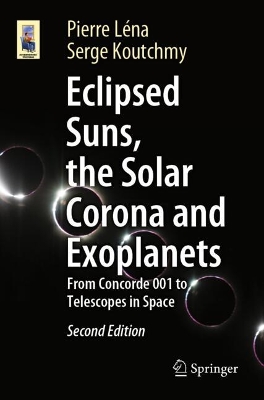 Eclipsed Suns, the Solar Corona and Exoplanets: From Concorde 001 to Telescopes in Space Second Edition 2025