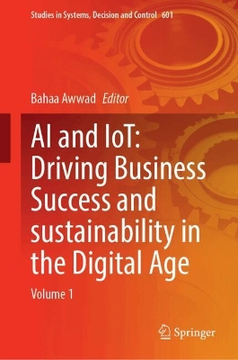 AI and IoT: Driving Business Success and sustainability in the Digital Age: Volume 1