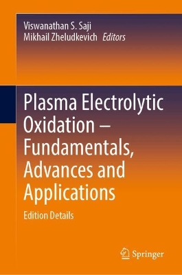 Plasma Electrolytic Oxidation  Fundamentals, Advances and Applications: Edition Details