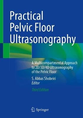 Practical Pelvic Floor Ultrasonography: A Multicompartmental Approach to 2D/3D/4D Ultrasonography of the Pelvic Floor Third Edition 2025
