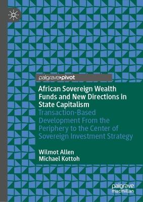 African Sovereign Wealth Funds and New Directions in State Capitalism: Transaction-Based Development From the Periphery to the Center of Sovereign  Investment Strategy