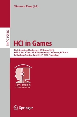 HCI in Games: 7th International Conference, HCI-Games 2025, Held as Part of the 27th HCI  International Conference, HCII 2025, Gothenburg, Sweden, June 2227, 2025, Proceedings