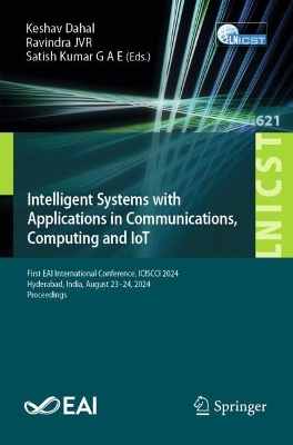 Intelligent Systems with Applications in Communications, Computing and IoT: First EAI International Conference, ICISCCI 2024, Hyderabad, India, August  2324, 2024, Proceedings