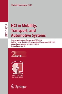 HCI in Mobility, Transport, and Automotive Systems: 7th International Conference, MobiTAS 2025, Held as Part of the 27th HCI  International Conference, HCII 2025, Gothenburg, Sweden, June 2227, 2025, Proceedings, Part II