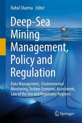 Deep-Sea Mining Management, Policy and Regulation: Data Management, Environmental Monitoring, Techno-Economic Assessment, Law  of the Sea and Regulatory Regimes