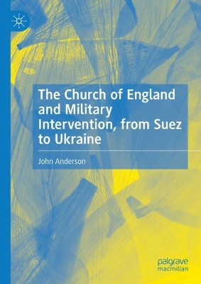 Church of England and Military Intervention, from Suez to Ukraine: Fight the Good Fight, from Suez to Ukraine