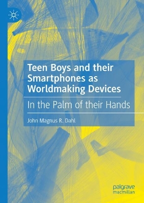 Teen Boys and their Smartphones as Worldmaking Devices: In the Palm of their Hands