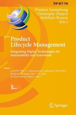 Product Lifecycle Management. Integrating Digital Technologies for  Sustainability and Innovation: 21st IFIP WG 5.1 International Conference, PLM 2024, Bangkok, Thailand, July  710, 2024, Revised Selected Papers, Part I