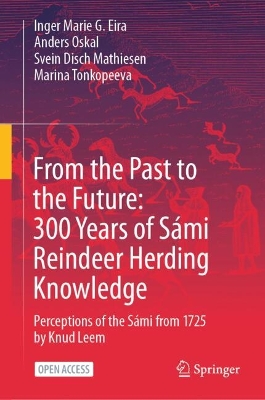 From the Past to the Future: 300 Years of Sámi Reindeer Herding Knowledge: Perceptions of the Sámi from 1725 by Knud Leem