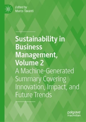 Sustainability in Business Management, Volume 2: A Machine-Generated Summary Covering Innovation, Impact, and Future Trends