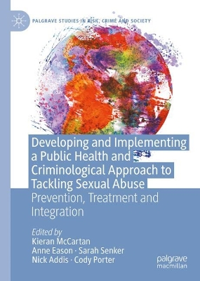 Developing and Implementing a Public Health and Criminological Approach to  Tackling Sexual Abuse: Prevention, Treatment and Integration