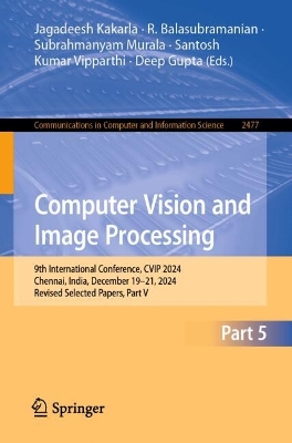 Computer Vision and Image Processing: 9th International Conference, CVIP 2024, Chennai, India, December 1921,  2024, Revised Selected Papers, Part V