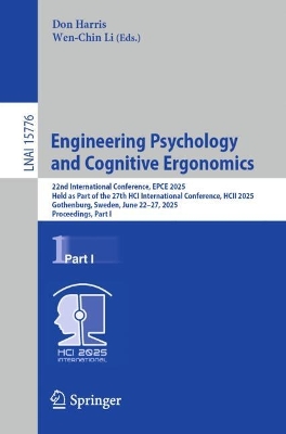 Engineering Psychology and Cognitive Ergonomics: 22nd International Conference, EPCE 2025, Held as Part of the 27th HCI  International Conference, HCII 2025, Gothenburg, Sweden, June 2227, 2025, Proceedings, Part I