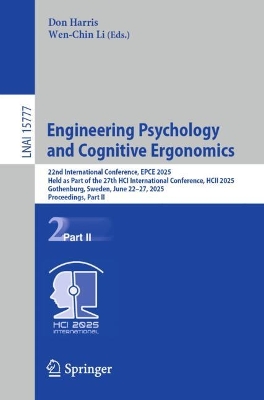 Engineering Psychology and Cognitive Ergonomics: 22nd International Conference, EPCE 2025, Held as Part of the 27th HCI  International Conference, HCII 2025, Gothenburg, Sweden, June 2227, 2025, Proceedings, Part II