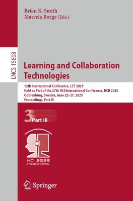 Learning and Collaboration Technologies: 12th International Conference, LCT 2025, Held as Part of the 27th HCI  International Conference, HCII 2025, Gothenburg, Sweden, June 2227, 2025, Proceedings, Part III
