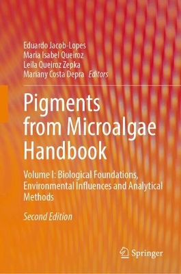 Pigments from Microalgae Handbook: Volume I: Biological Foundations, Environmental Influences and Analytical  Methods Second Edition 2025