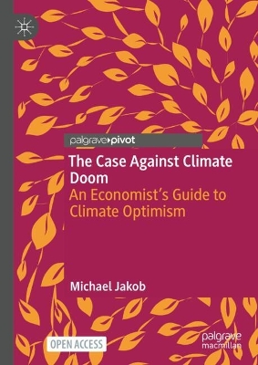 Case Against Climate Doom: An Economists Guide to Climate Optimism