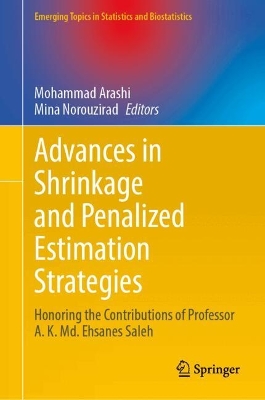 Advances in Shrinkage and Penalized Estimation Strategies: Honoring the Contributions of Professor A. K. Md. Ehsanes Saleh