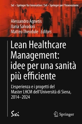 Lean Healthcare Management: idee per una sanità più efficiente: Lesperienza e i progetti del Master LHCM dellUniversità di Siena, 2014-2024
