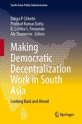 Making Democratic Decentralization Work in South Asia: Looking Back and Ahead