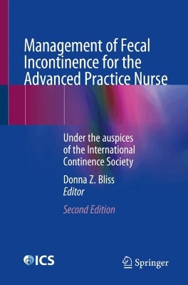 Management of Fecal Incontinence for the Advanced Practice Nurse: Under the auspices of the International Continence Society Second Edition 2025