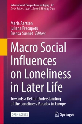 Macro Social Influences on Loneliness in Later Life: Towards a Better Understanding of the Loneliness Paradox in Europe