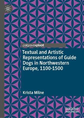 Textual and Artistic Representations of Guide Dogs in Northwestern Europe,  1100-1500