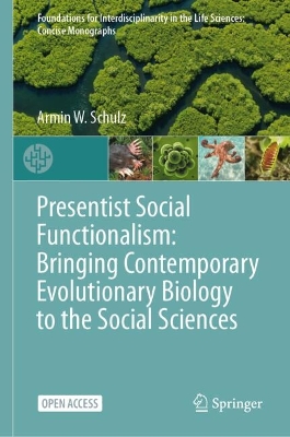 Presentist Social Functionalism: Bringing Contemporary Evolutionary Biology  to the Social Sciences