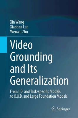 Video Grounding and Its Generalization: From I.D. and Task-specific Models to O.O.D. and Large Foundation Models