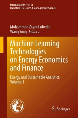 Machine Learning Technologies on Energy Economics and Finance: Energy and Sustainable Analytics, Volume 1