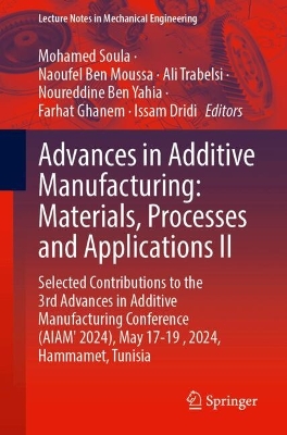 Advances in Additive Manufacturing: Materials, Processes and Applications II: Selected Contributions to the 3rd Advances in Additive Manufacturing  Conference (AIAM' 2024), May 17-19 , 2024, Hammamet, Tunisia