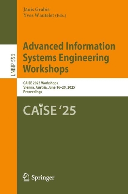 Advanced Information Systems Engineering Workshops: CAiSE 2025 Workshops, Vienna, Austria, June 1620, 2025, Proceedings