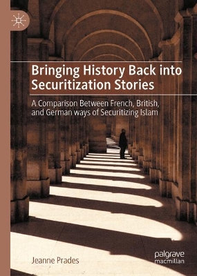 Bringing History Back into Securitization Stories: A Comparison Between French, British, and German ways of Securitizing Islam