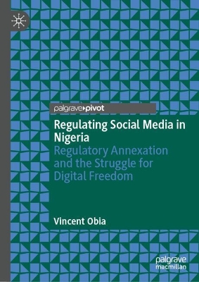 Regulating Social Media in Nigeria: Regulatory Annexation and the Struggle for Digital Freedom