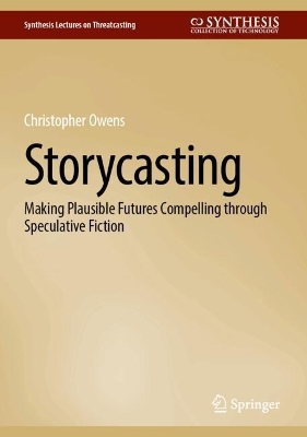 Storycasting: Making Plausible Futures Compelling through Speculative Fiction