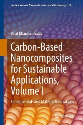 Carbon-Based Nanocomposites for Sustainable Applications, Volume I: Fundamentals and Material Innovations
