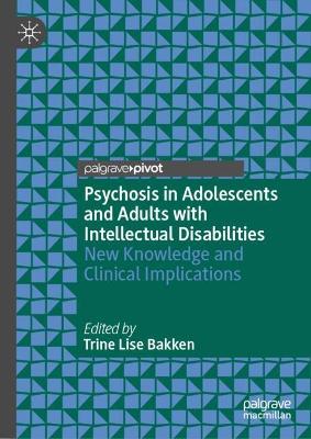 Psychosis in Adolescents and Adults with Intellectual Disabilities: New Knowledge and Clinical Implications