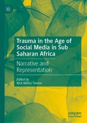 Trauma in the Age of Social Media in Sub Saharan Africa: Narrative and Representation