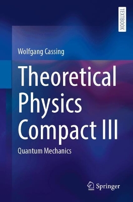 Theoretical Physics Compact III: Quantum Mechanics