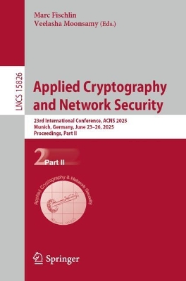 Applied Cryptography and Network Security: 23rd International Conference, ACNS 2025, Munich, Germany, June 2326, 2025,  Proceedings, Part II
