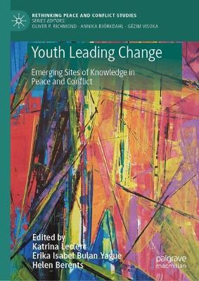Youth Leading Change: Emerging Sites of Knowledge in Peace and Conflict