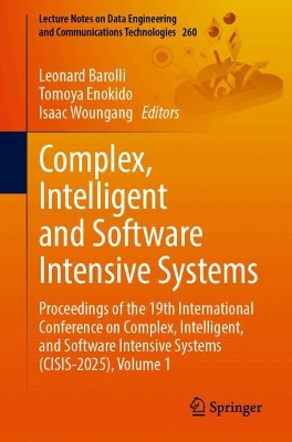 Complex, Intelligent and Software Intensive Systems: Proceedings of the 19th International Conference on Complex, Intelligent,  and Software Intensive Systems (CISIS-2025), Volume 1