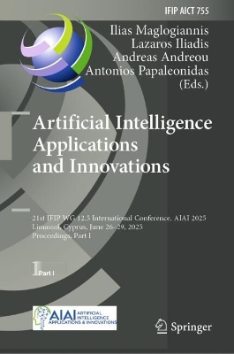 Artificial Intelligence Applications and Innovations: 21st IFIP WG 12.5 International Conference, AIAI 2025, Limassol, Cyprus,  June 2629, 2025, Proceedings, Part I