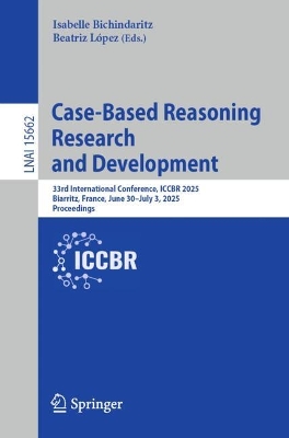 Case-Based Reasoning Research and Development: 33rd International Conference, ICCBR 2025, Biarritz, France, June 30July 3,  2025, Proceedings