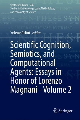 Scientific Cognition, Semiotics, and Computational Agents: Essays in Honor  of Lorenzo Magnani - Volume 2