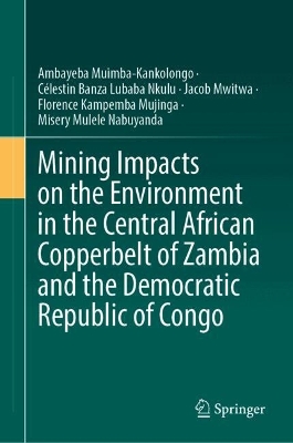 Mining Impacts on the Environment in the Central African Copperbelt of  Zambia and the Democratic Republic of Congo