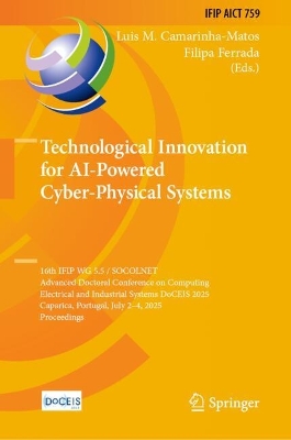 Technological Innovation for AI-Powered Cyber-Physical Systems: 16th IFIP WG 5.5 / SOCOLNET Advanced Doctoral Conference on Computing,  Electrical and Industrial Systems, DoCEIS 2025, Caparica, Portugal, July 2 - 4, 2025, Proceedings