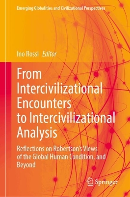 From Intercivilizational Encounters to Intercivilizational Analysis: Reflections on Robertsons Views of the Global Human Condition, and Beyond