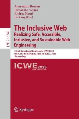 Inclusive Web: Realizing Safe, Accessible, Inclusive, and Sustainable Web  Engineering: 25th International Conference, ICWE 2025, Delft, The Netherlands, June 30   July 3, 2025, Proceedings
